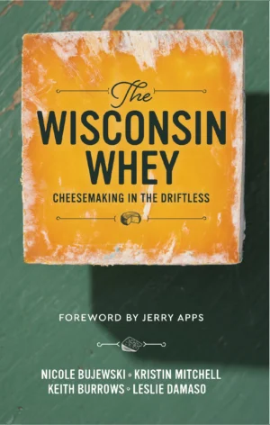 The Wisconsin Whey: Cheesemaking in the Driftless (FREE LOCAL PICK-UP)