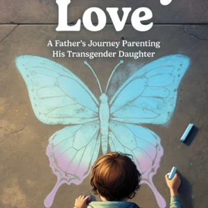 Clumsy Love: A Father's Journey Parenting His Transgender Daughter – A Memoir