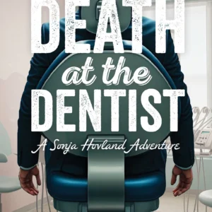 Death at the Dentist: A Sonja Hovland Adventure (Book One in the Dirty Business Mystery Series)