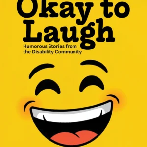 It’s Okay to Laugh: Humorous Stories from the Disability Community