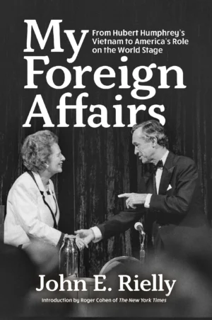 My Foreign Affairs: From Hubert Humphrey’s Vietnam to America’s Role on the World Stage