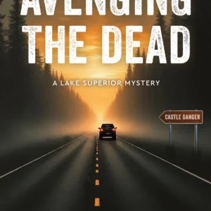 Avenging the Dead (Book Three in A Lake Superior Mystery Series)