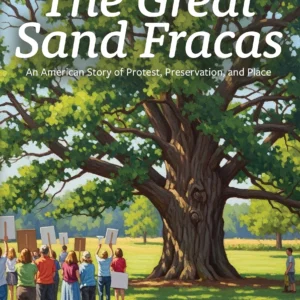 The Great Sand Fracas: An American Story of Protest, Preservation, and Place