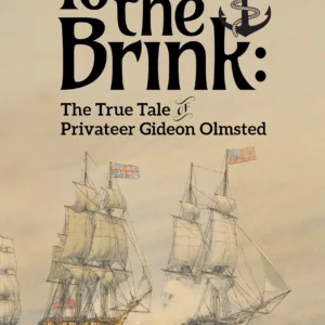 To the Brink: A Stormy Voyage Through Early America, the True Tale of Privateer Gideon Olmsted