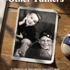 Sons of Other Fathers: A Memoir of Adoption, Identity, and the Relationships That Define Family