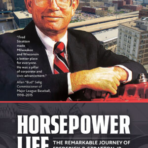 Horsepower Life: The Remarkable Journey of Frederick P. Stratton Jr. (hardcover)